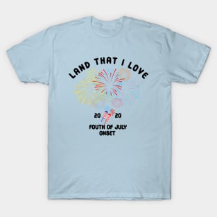 land that i love forth of july 2020 onset T-Shirt
